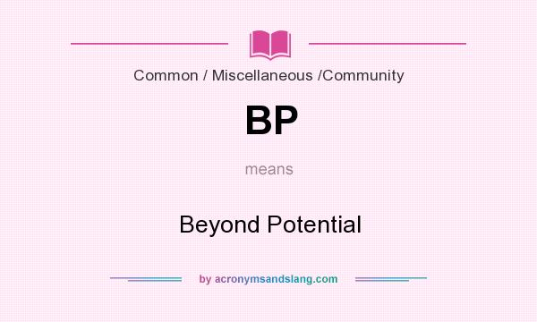What does BP mean? It stands for Beyond Potential