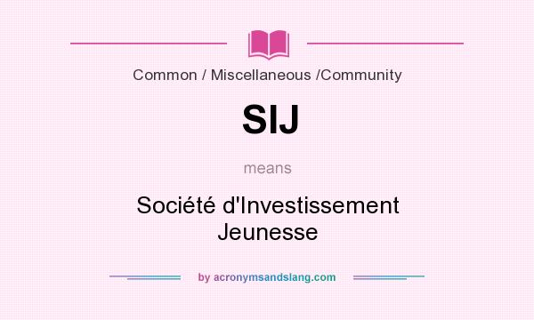 What does SIJ mean? It stands for Société d`Investissement Jeunesse