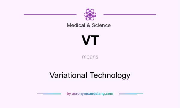 What does VT mean? It stands for Variational Technology