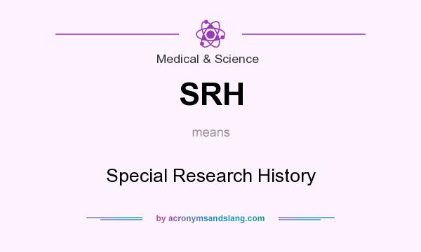 What does SRH mean? It stands for Special Research History