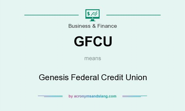 What does GFCU mean? It stands for Genesis Federal Credit Union