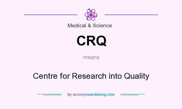 What does CRQ mean? It stands for Centre for Research into Quality