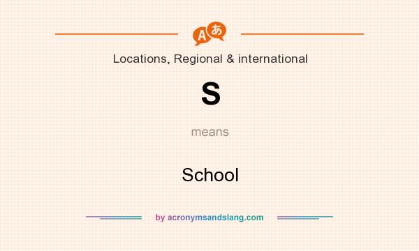 What does S mean? It stands for School