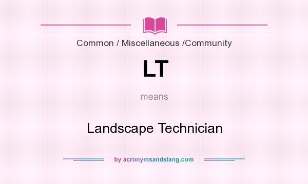 What does LT mean? It stands for Landscape Technician