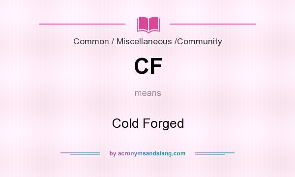 What does CF mean? It stands for Cold Forged