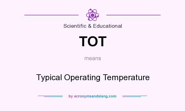 What does TOT mean? It stands for Typical Operating Temperature