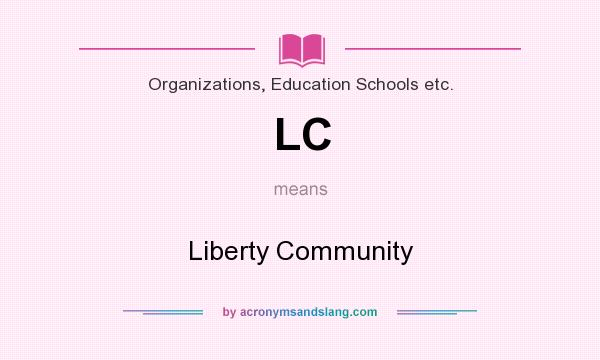 What does LC mean? It stands for Liberty Community