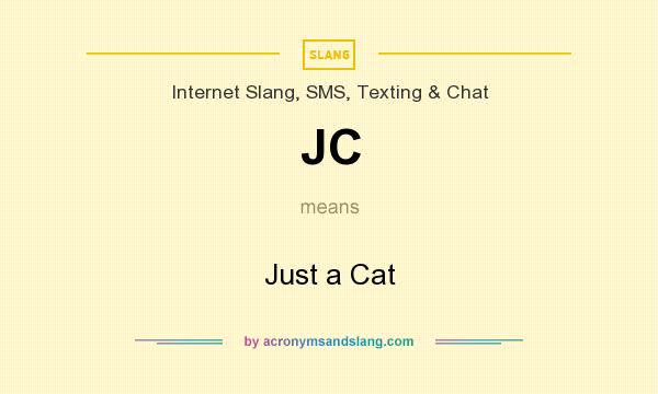 What does JC mean? It stands for Just a Cat