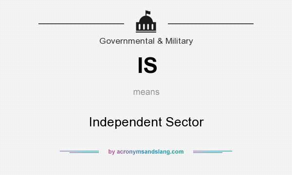 What does IS mean? It stands for Independent Sector