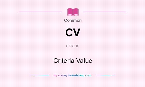What does CV mean? It stands for Criteria Value