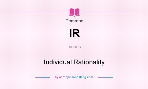 What does IR mean? It stands for Individual Rationality
