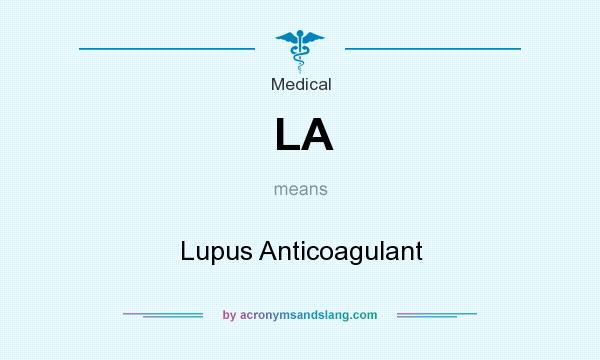 What does LA mean? It stands for Lupus Anticoagulant