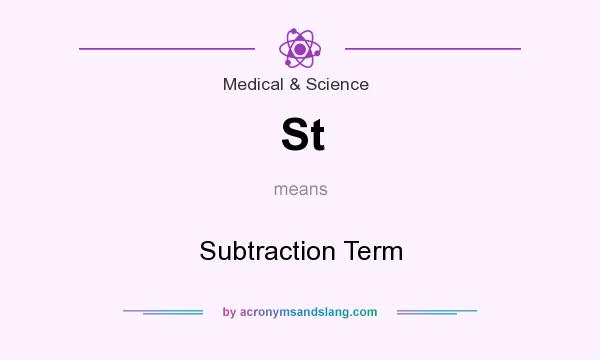 What does St mean? It stands for Subtraction Term