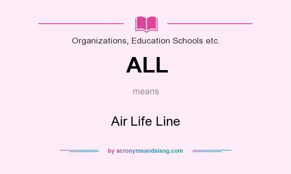What does ALL mean? It stands for Air Life Line