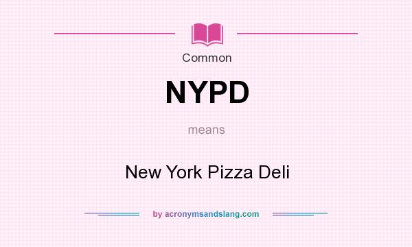 What does NYPD mean? It stands for New York Pizza Deli