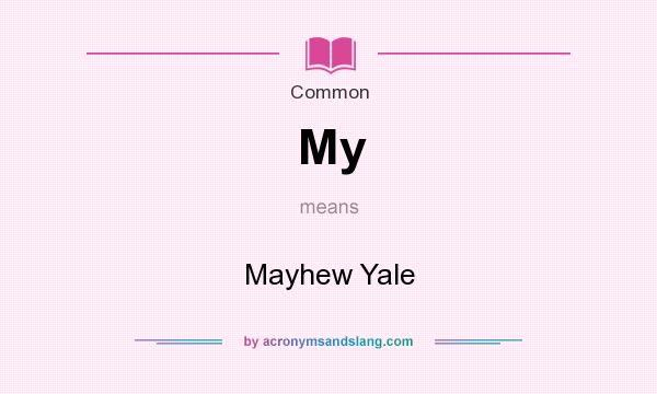 What does My mean? It stands for Mayhew Yale