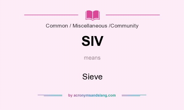 What does SIV mean? It stands for Sieve