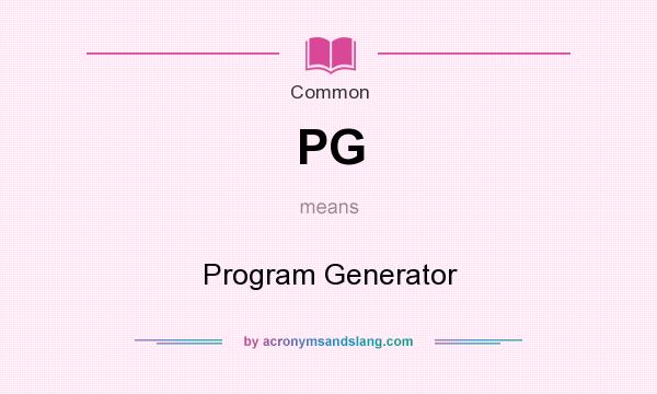 What does PG mean? It stands for Program Generator