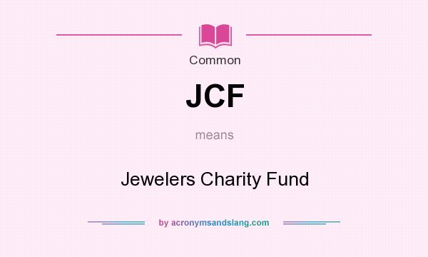 What does JCF mean? It stands for Jewelers Charity Fund