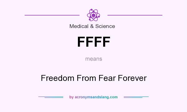 What does FFFF mean? It stands for Freedom From Fear Forever