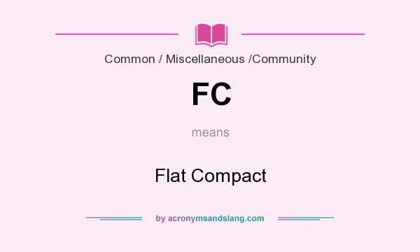 What does FC mean? It stands for Flat Compact