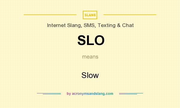 What does SLO mean? It stands for Slow