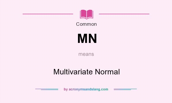 What does MN mean? It stands for Multivariate Normal