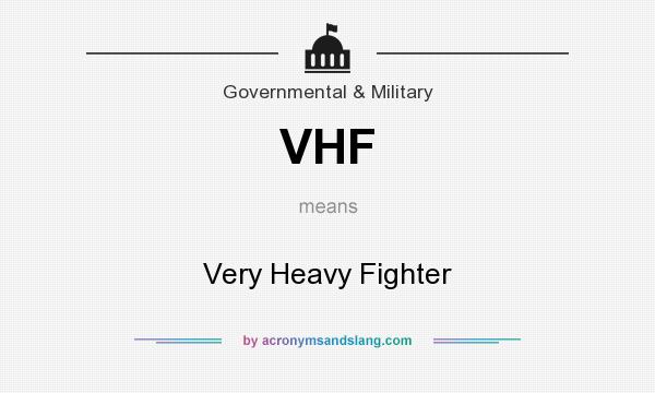 What does VHF mean? It stands for Very Heavy Fighter