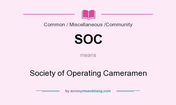What does SOC mean? It stands for Society of Operating Cameramen