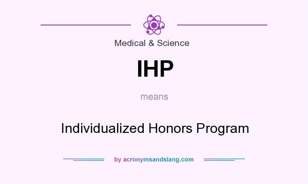 What does IHP mean? It stands for Individualized Honors Program