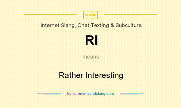 What does RI mean? It stands for Rather Interesting