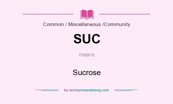 What does SUC mean? It stands for Sucrose