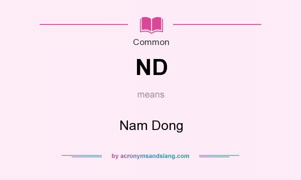 What does ND mean? It stands for Nam Dong