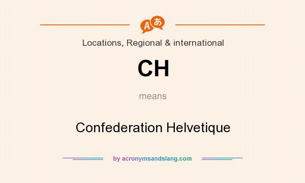 What does CH mean? It stands for Confederation Helvetique