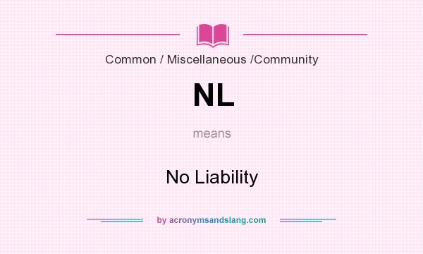 What does NL mean? It stands for No Liability