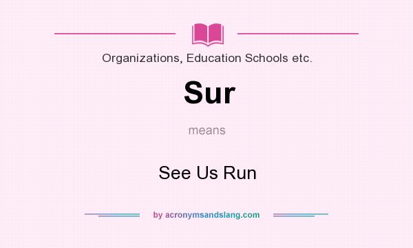 What does Sur mean? It stands for See Us Run