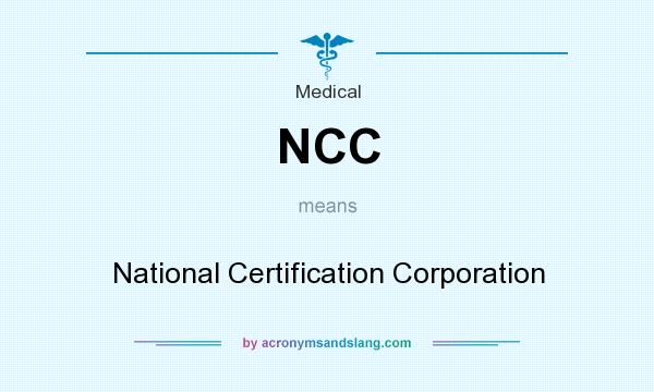 What does NCC mean? It stands for National Certification Corporation