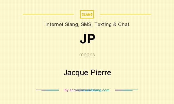 What does JP mean? It stands for Jacque Pierre