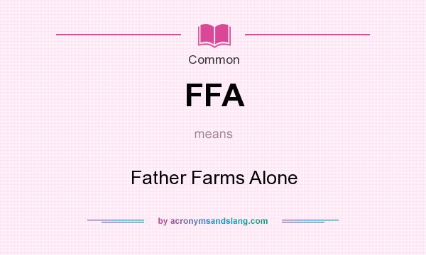 What does FFA mean? It stands for Father Farms Alone