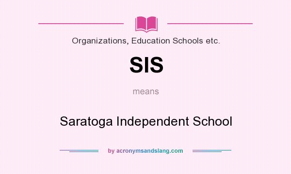 What does SIS mean? It stands for Saratoga Independent School