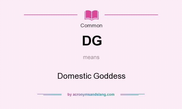 What does DG mean? It stands for Domestic Goddess