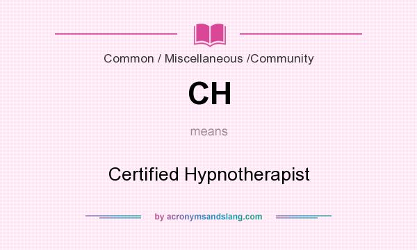 What does CH mean? It stands for Certified Hypnotherapist