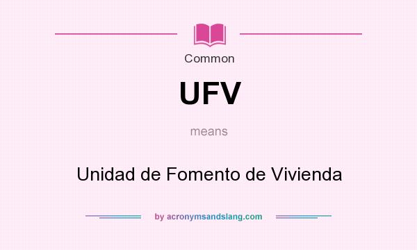 What does UFV mean? It stands for Unidad de Fomento de Vivienda