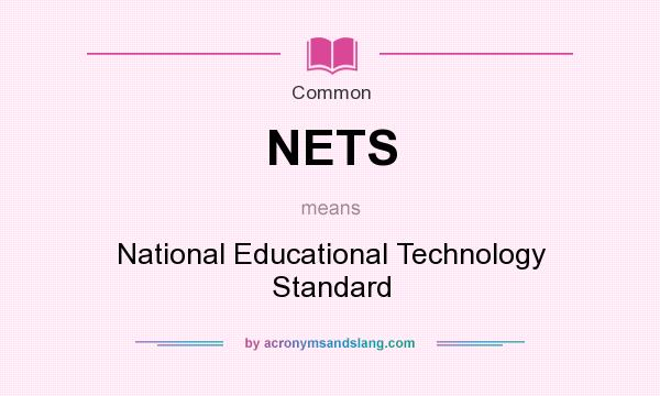 What does NETS mean? It stands for National Educational Technology Standard