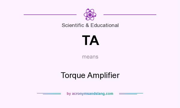 What does TA mean? It stands for Torque Amplifier