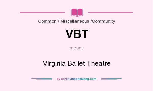 What does VBT mean? It stands for Virginia Ballet Theatre