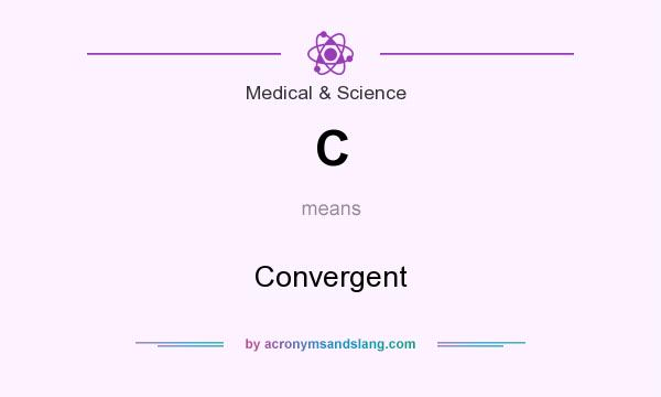 What does C mean? It stands for Convergent