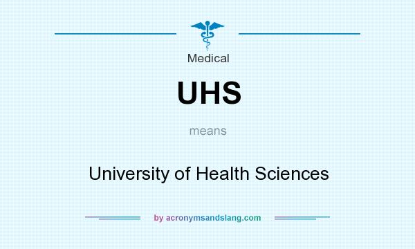What does UHS mean? It stands for University of Health Sciences