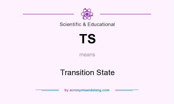 What does TS mean? It stands for Transition State