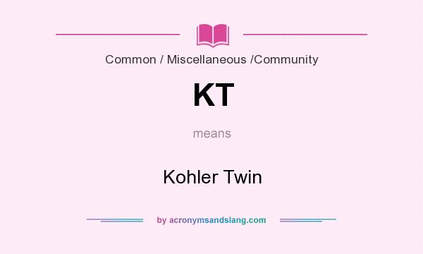 What does KT mean? It stands for Kohler Twin